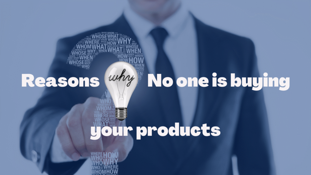 why No one is buying your products 