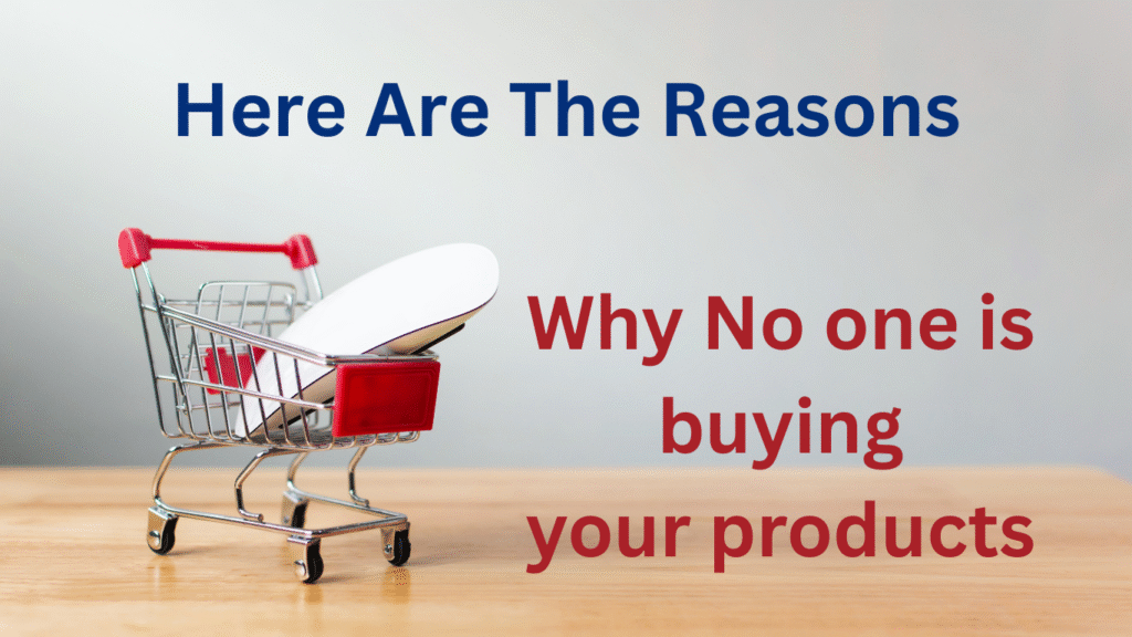 why No one is buying your products 